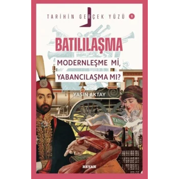 Tarihin Gerçek Yüzü - 1 Batılılaşma