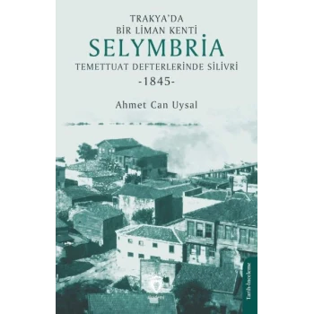 Trakya’da Bir Liman Kenti Selymbria:Temettuat Defterlerinde Silivri (1845)