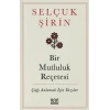 Bir Mutluluk Reçetesi - Çağı Anlamak İçin Yazılar
