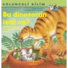 Bu Dinozorun İsmi Ne? - Eğlenceli Bilim