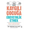 Kaygılı Çocuğa Ebeveynlik Etmek
