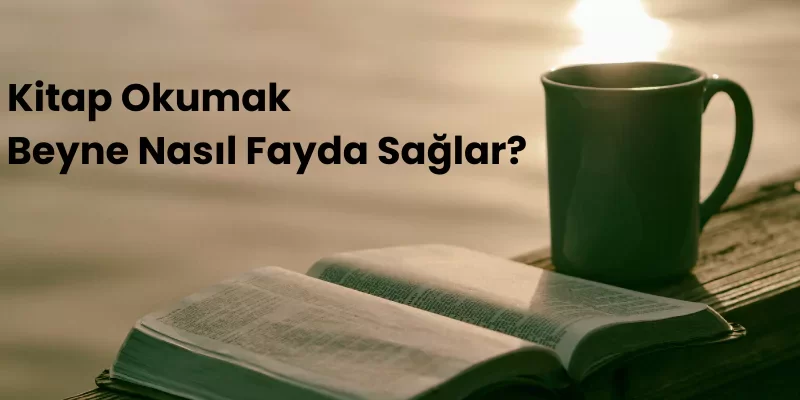 Kitap okumak beyne nasıl fayda sağlar?