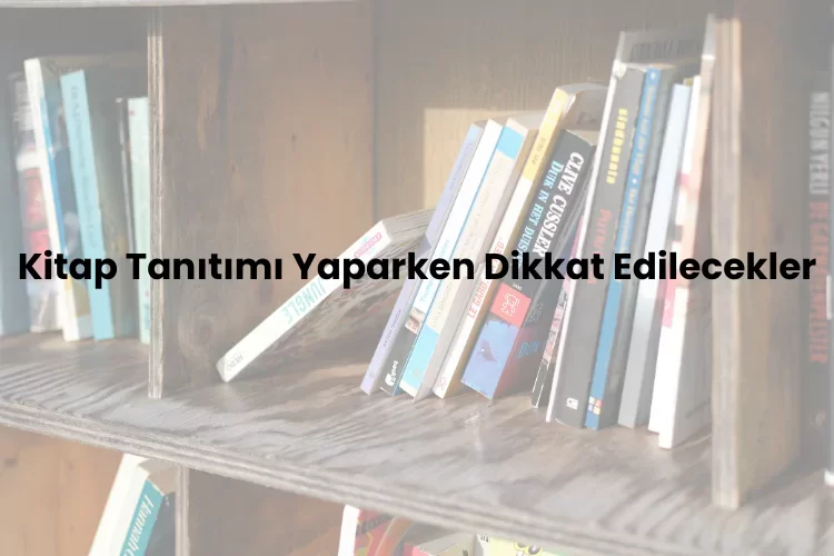 kitap tanıtımı yaparken dikkat edilecekler