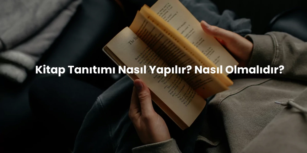 Kitap Tanıtımı Nasıl Yapılır? Nasıl Olmalıdır?