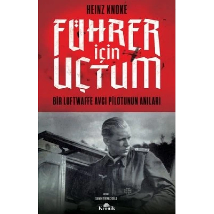 Führer İçin Uçtum - Bir Luftwaffe Avcı Pilotunun Anıları