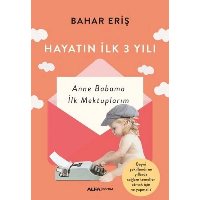 Hayatın İlk 3 Yılı - Anne Babama İlk Mektuplarım