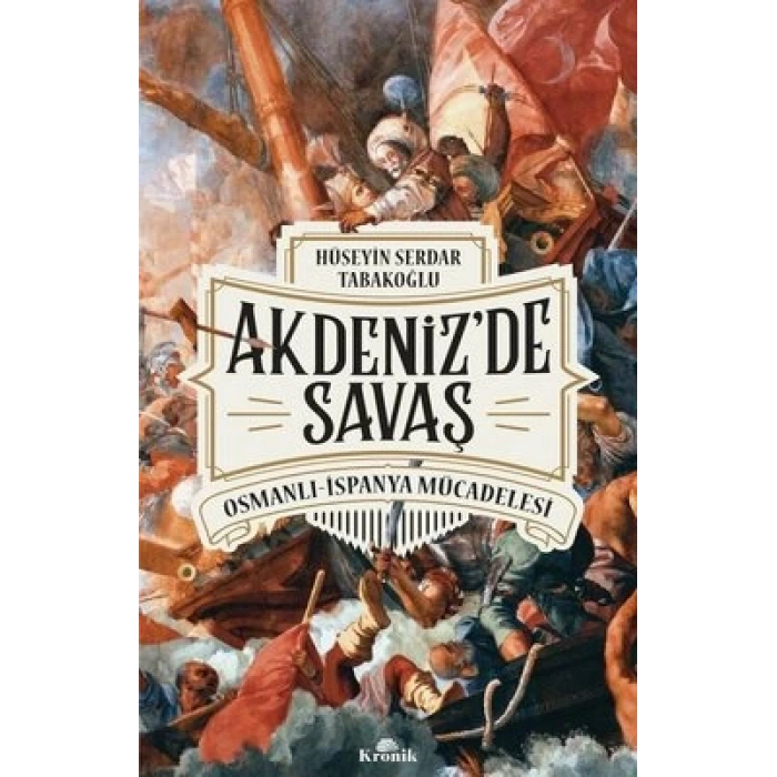 Akdenizde Savaş: Osmanlı-İspanya Mücadelesi