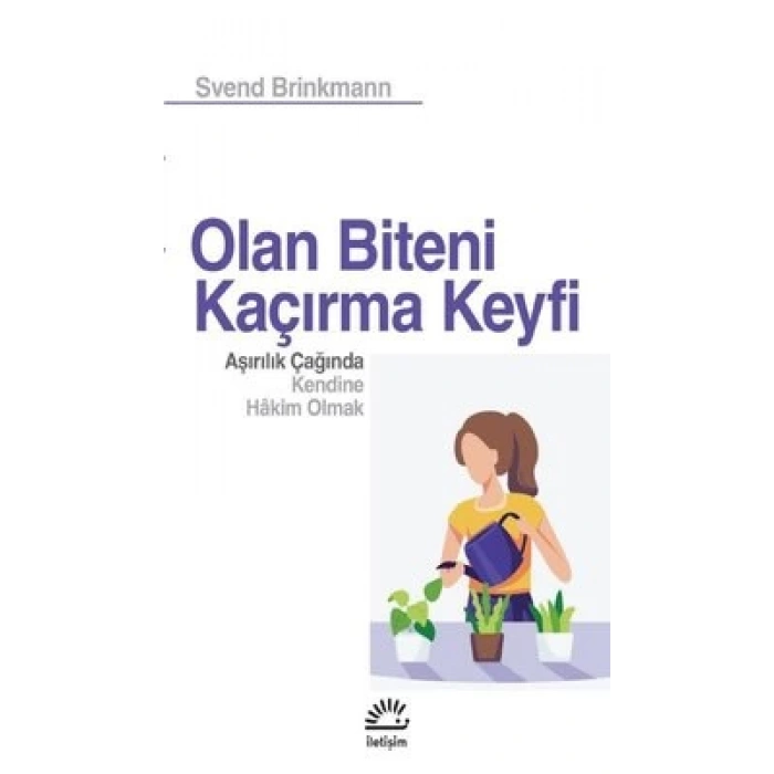 Olan Biteni Kaçırma Keyfi: Aşırılık Çağında Kendine Hakim Olmak