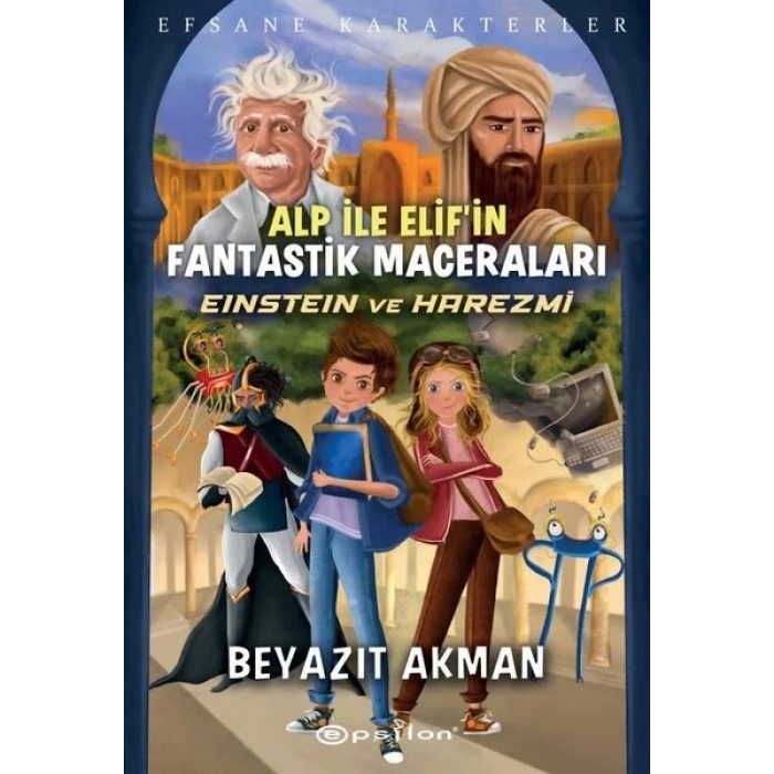 Einstein ve Harezmi - Efsane Karakterler Alp İle Elif’in Fantastik Maceraları