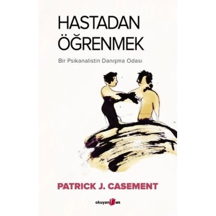 Hastadan Öğrenmek - Bir Psikanalistin Danışma Odası