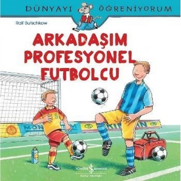 Dünyayı Öğreniyorum-Arkadaşım Profesyonel Futbolcu
