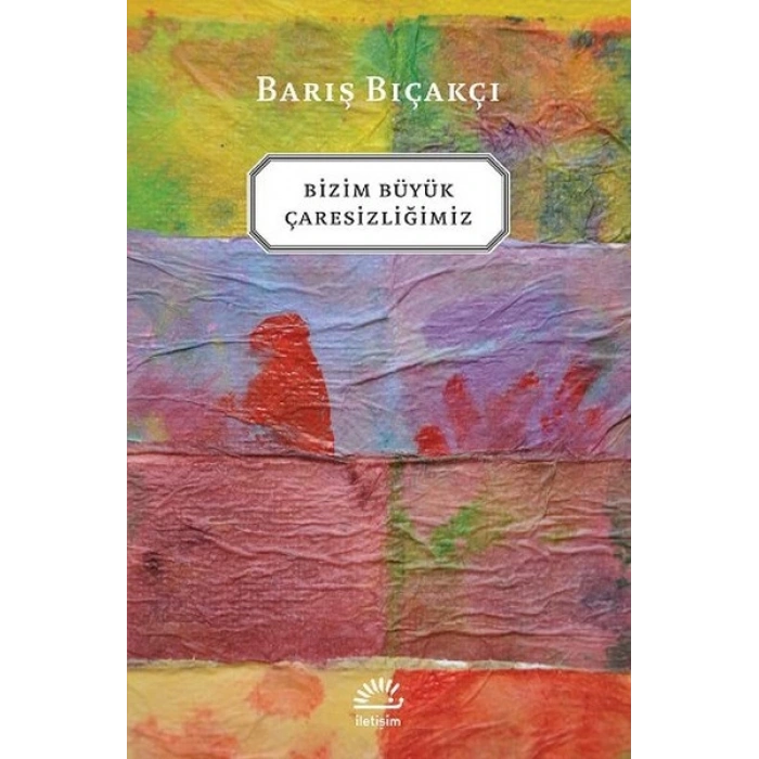 Bizim Büyük Çaresizliğimiz