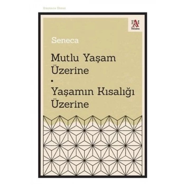 Mutlu Yaşam Üzerine * Yaşamın Kısalığı Üzerine