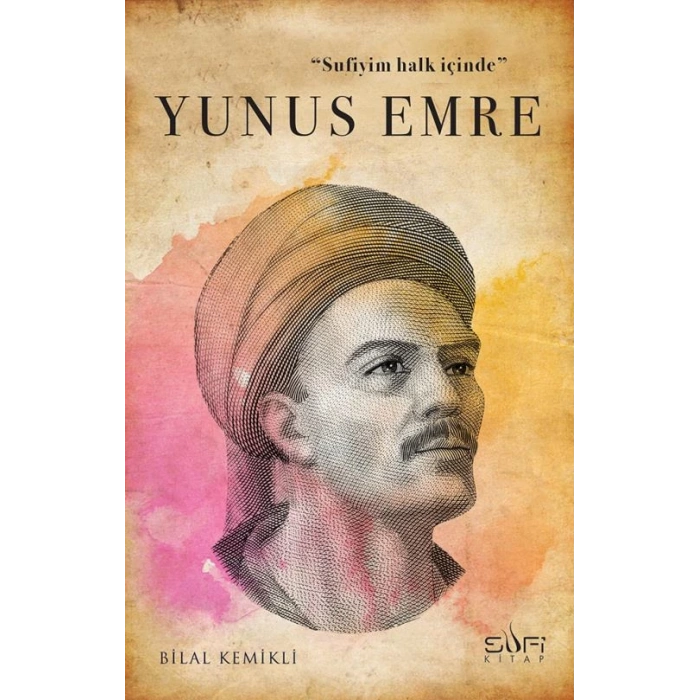 SUFİYİM HALK İÇİNDE: YUNUS EMRE