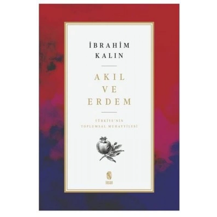 Akıl ve Erdem - Türkiye nin Toplumsal Muhayyilesi