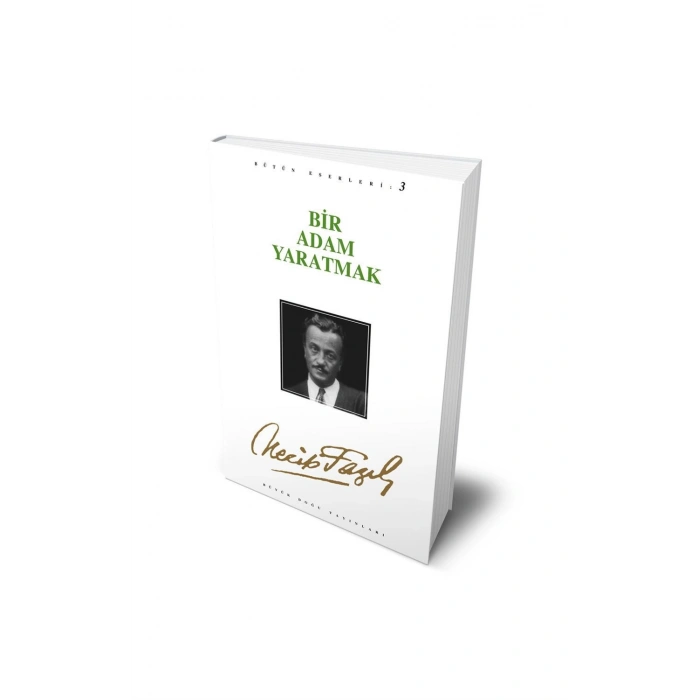 Bir Adam Yaratmak : 3 - Necip Fazıl Bütün Eserleri