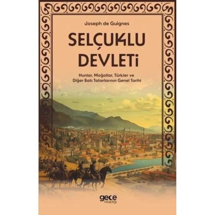 Selçuklu Devleti - Hunlar, Moğollar, Türkler ve Diğer Batı Tatarlarının Genel Tarihi