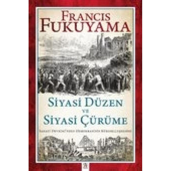 Siyasi Düzen ve Siyasi Çürüme Sanayi Devriminden Demokrasinin Küreselleşmesine