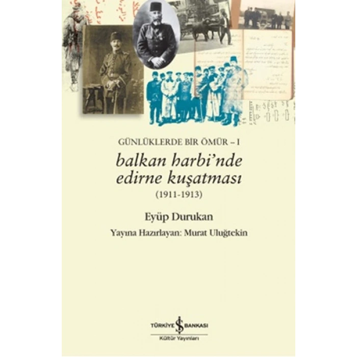 Günlüklerde Bir Ömür 1 - Balkan Harbi’nde Edirne Kuşatması (1911 - 1913)