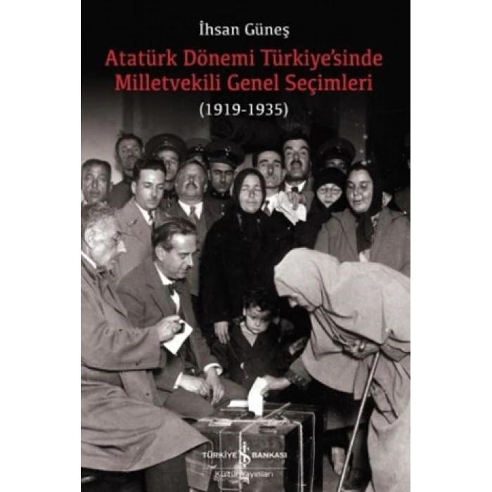 Atatürk Dönemi Türkiye’sinde Milletvekili Genel Seçimleri (1919-1935)