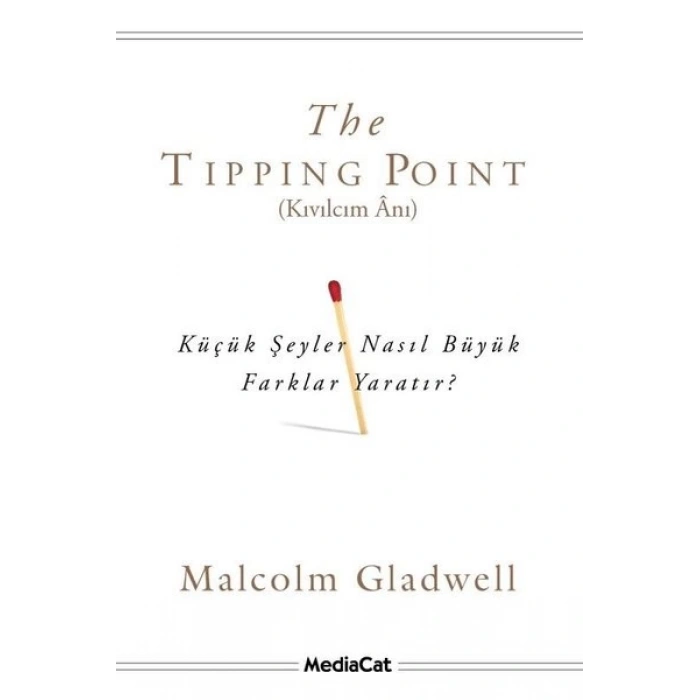The Tipping Point (Kıvılcım Anı) Küçük Şeyler Nasıl Büyük Farklar Yaratır?