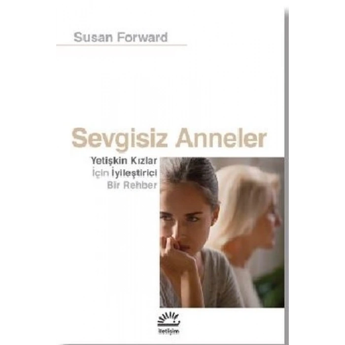 Sevgisiz Anneler - Yetişkin Kızlar İçin Iyileştirici Bir Rehber