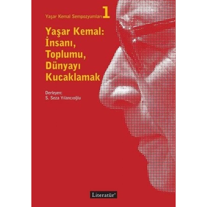 Yaşar Kemal ; İnsanı Toplumu Dünyayı Kucaklamak