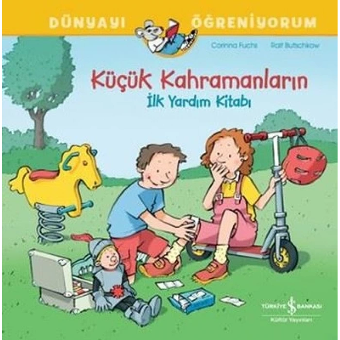 Küçük Kahramanların İlk Yardim Kitabı - Dünyayı Öğreniyorum