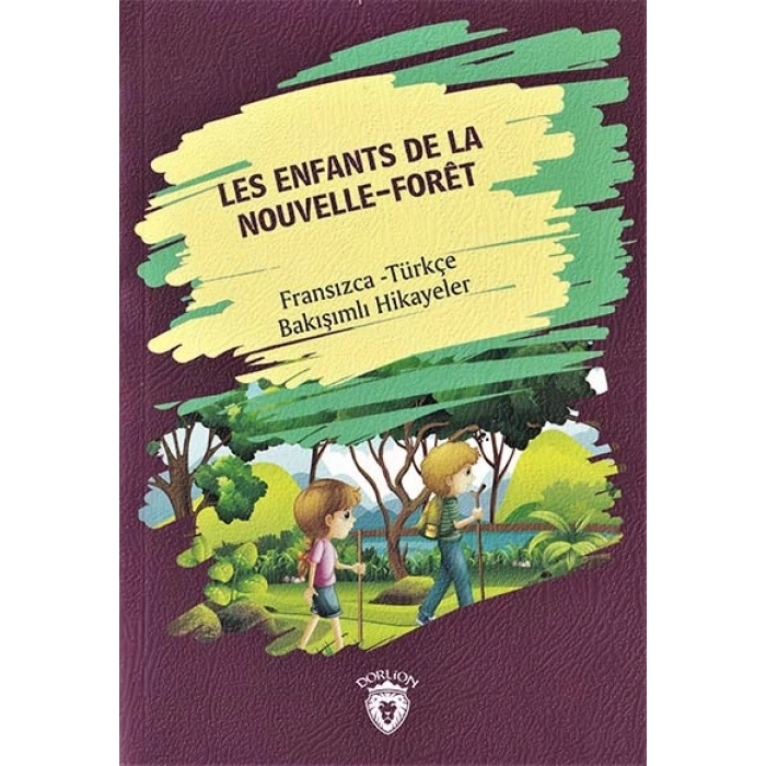 Les Enfants De la Nouvelle - Foret (Yeni Ormanın Çocukları) Fransızca Türkçe Bakışımlı Hikayeler