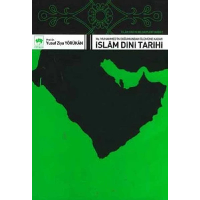 İslam Dini ve Mezhepleri Tarihi 1: Hz. Muhammed’in Doğumundan Ölümüne Kadar