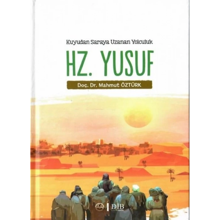 Hz. Yusuf - Kuyudan Saraya Uzanan Yolculuk