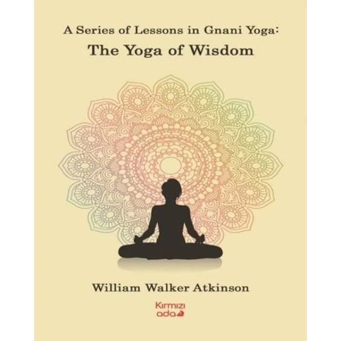 A Series Of Lessons in Gnani Yoga:The Yoga Wisdom