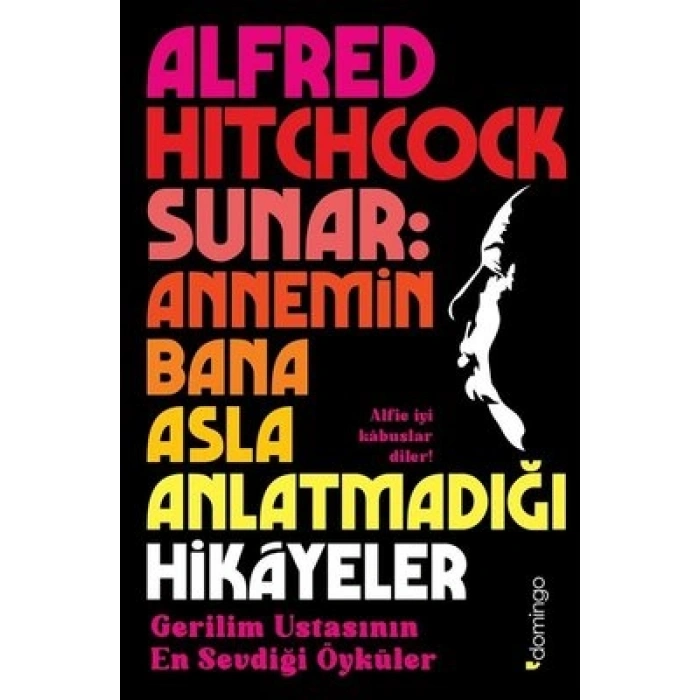 Alfred Hitchcock Sunar: Annemin Bana Asla Anlatmadığı Hikâyeler - Gerilim Ustasının En Sevdiği Öyküler
