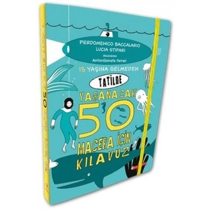 13 Yaşına Gelmeden Tatilde Yaşanacak 50 Macera İçin Kılavuz (Ciltli)