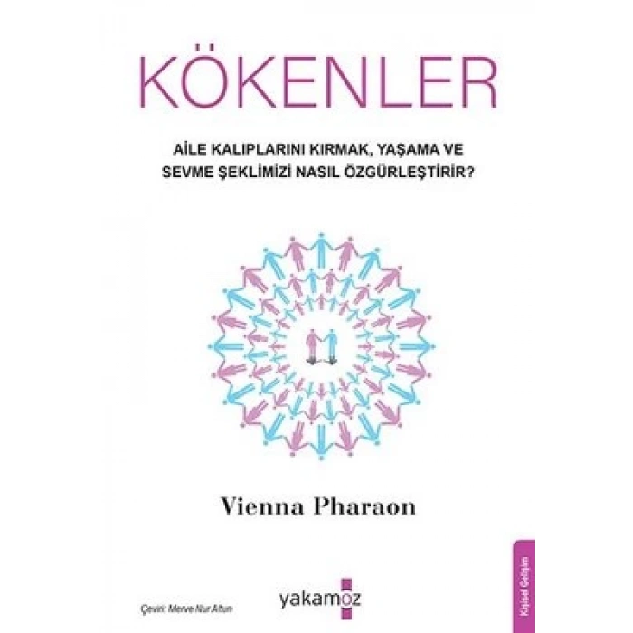 Kökenler - Aile Kalıplarını Kırmak Yaşama ve Sevme Şeklimizi Nasıl Özgürleştirir?