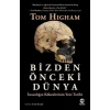 Bizden Önceki Dünya: İnsanlığın Kökenlerinin Yeni Tarihi