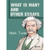What Is Man? And Other Essays