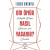 Bir Ömür Nasıl Yaşanır?