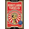 Robotların Yükselişi-Yapay Zeka ve İşsiz Bir Gelecek Tehlikesi