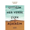 Gittiğim Her Yerde Çiçek Açacağım
