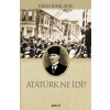 Atatürk Ne İdi?