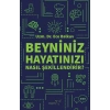 Beyniniz Hayatınızı Nasıl Şekillendirir?