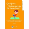 Çocuğunuz Hastalandığında Ne Yapmalısınız?