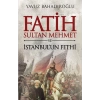Fatih Sultan Mehmet ve İstanbulun Fethi