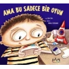Ama Bu Sadece Bir Oyun