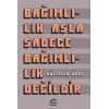 Bağımlılık Asla Sadece Bağımlılık Değildir