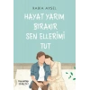 Hayat Yarım Bırakır Sen Ellerimi Tut