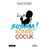 Susma ! Konuş Çocuk