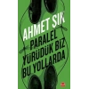 Paralel Yürüdük Biz Bu Yollarda