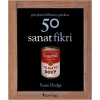 Gerçekten Bilmeniz Gereken 50 Sanat Fikri